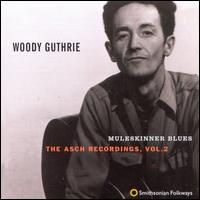 Woody Guthrie - Muleskinner Blues - The Asch Recordings, Vol. 2